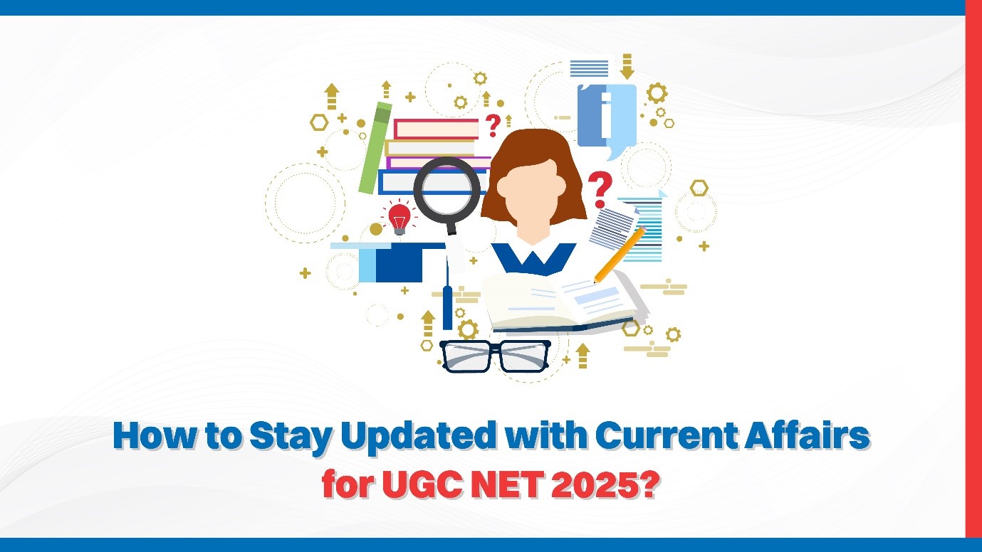 How to Stay Updated with Current Affairs for UGC NET 2025.jpg